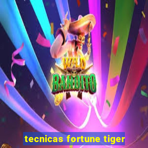 tecnicas fortune tiger